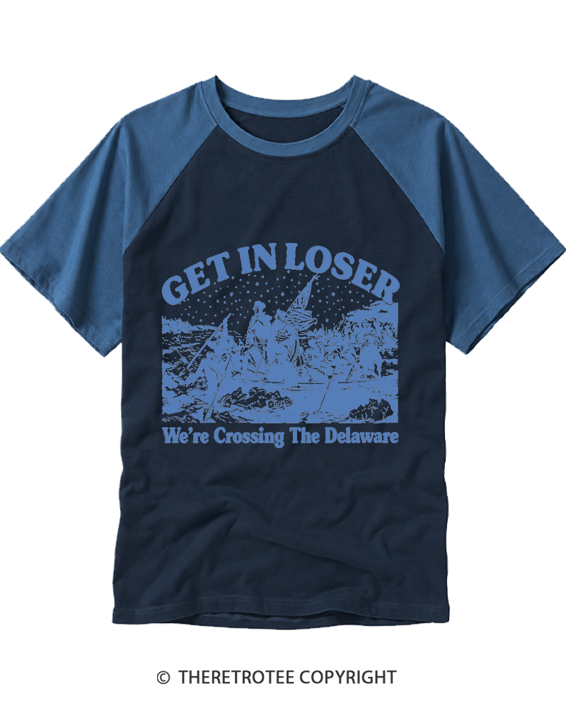 TheRetroTee Get In Loser We're Crossing The Delaware Raglan Baseball T-Shirt