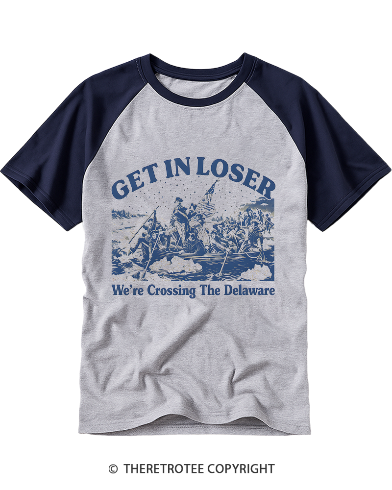 TheRetroTee Get In Loser We're Crossing The Delaware Raglan Baseball T-Shirt