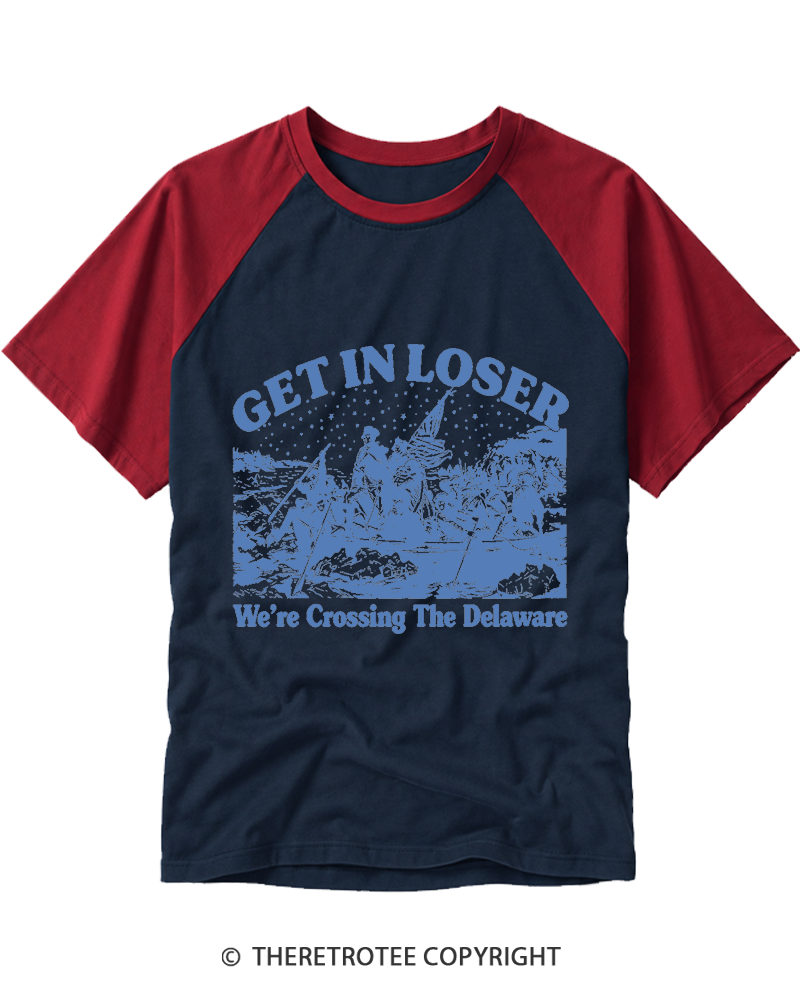 TheRetroTee Get In Loser We're Crossing The Delaware Raglan Baseball T-Shirt