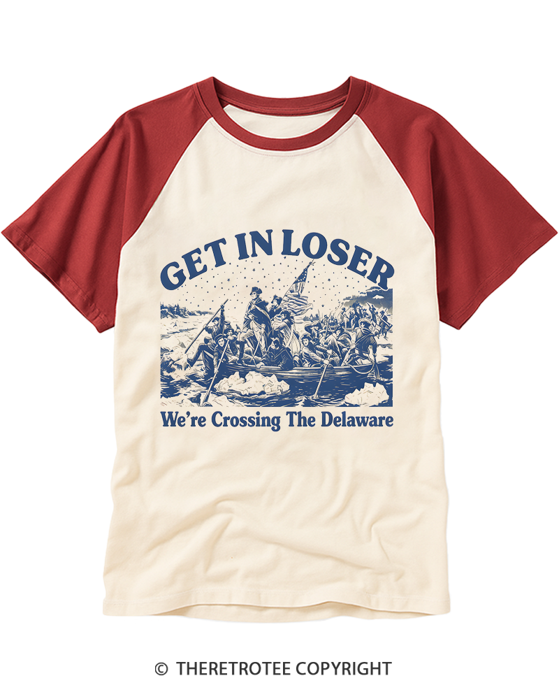 TheRetroTee Get In Loser We're Crossing The Delaware Raglan Baseball T-Shirt