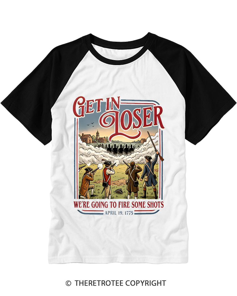 TheRetroTee Get In Loser We're Going To Fire Some Shots 1775 Raglan Baseball T-Shirt