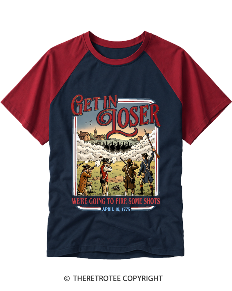 TheRetroTee Get In Loser We're Going To Fire Some Shots 1775 Raglan Baseball T-Shirt