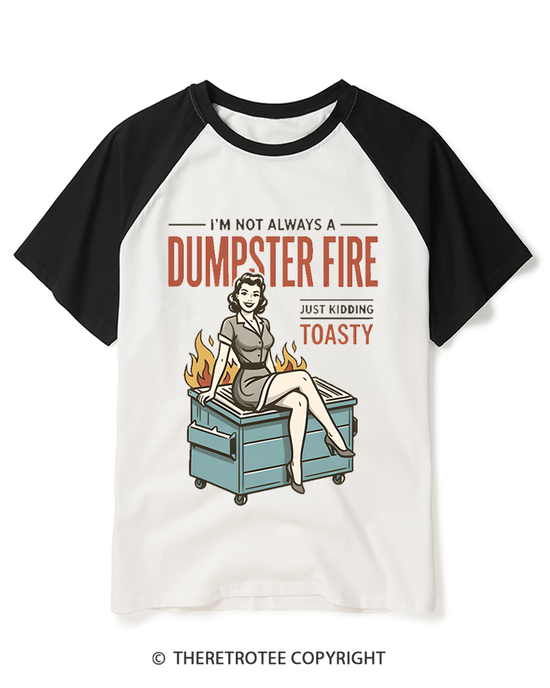 TheRetroTee I’M Not Always A Dumpster Fire Just Kidding Toasty 1950s Raglan Baseball T-Shirt