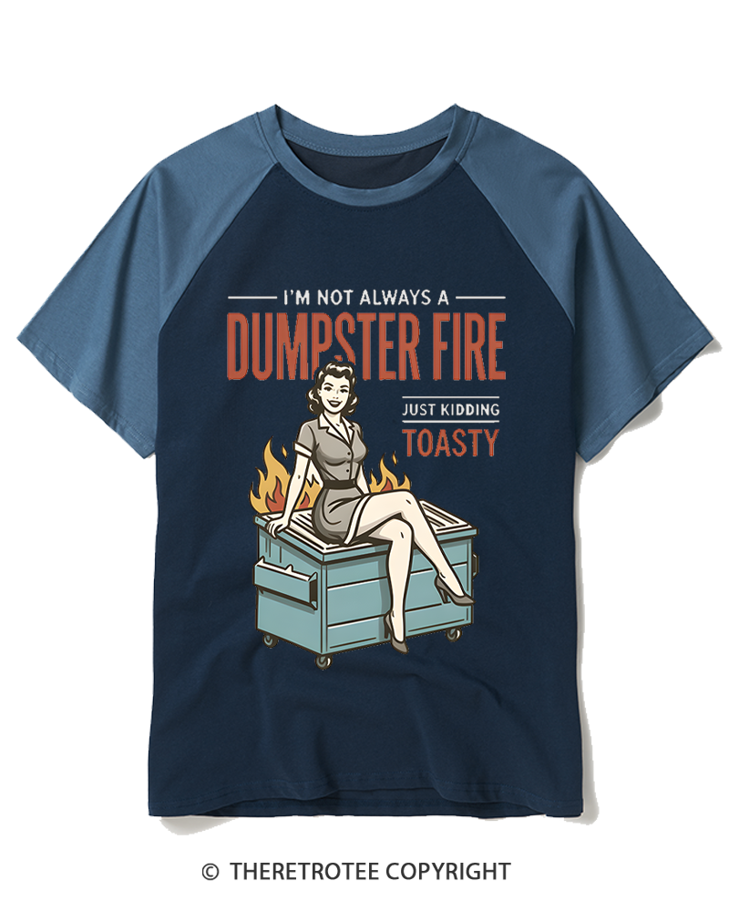 TheRetroTee I’M Not Always A Dumpster Fire Just Kidding Toasty 1950s Raglan Baseball T-Shirt