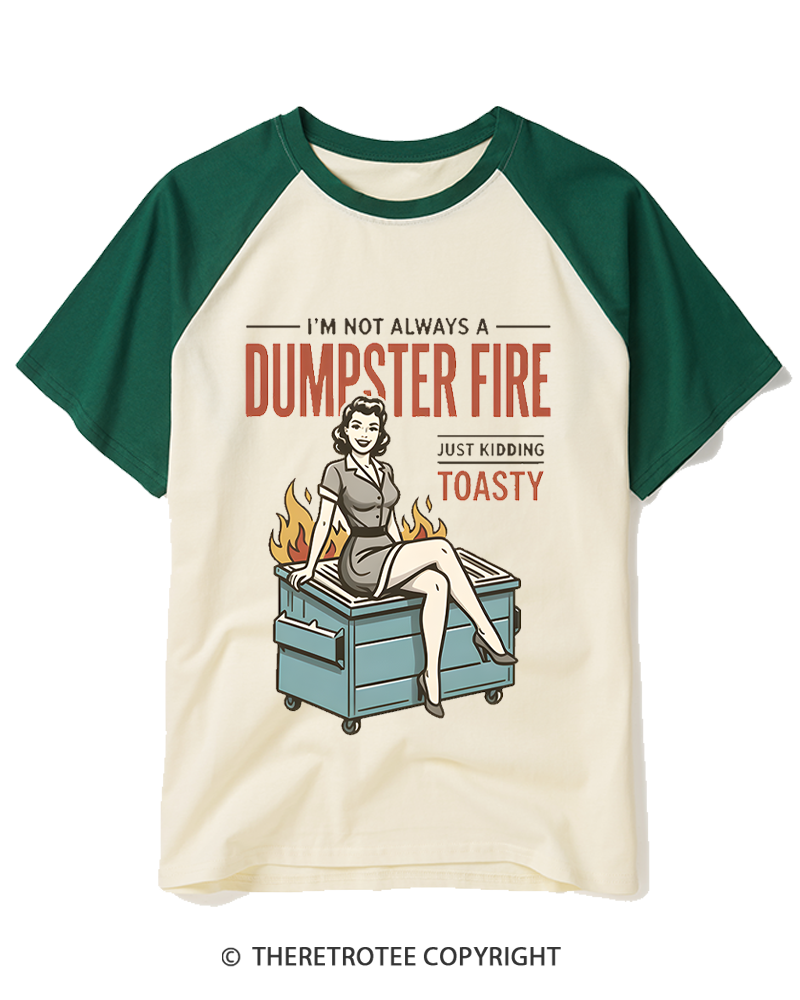 TheRetroTee I’M Not Always A Dumpster Fire Just Kidding Toasty 1950s Raglan Baseball T-Shirt