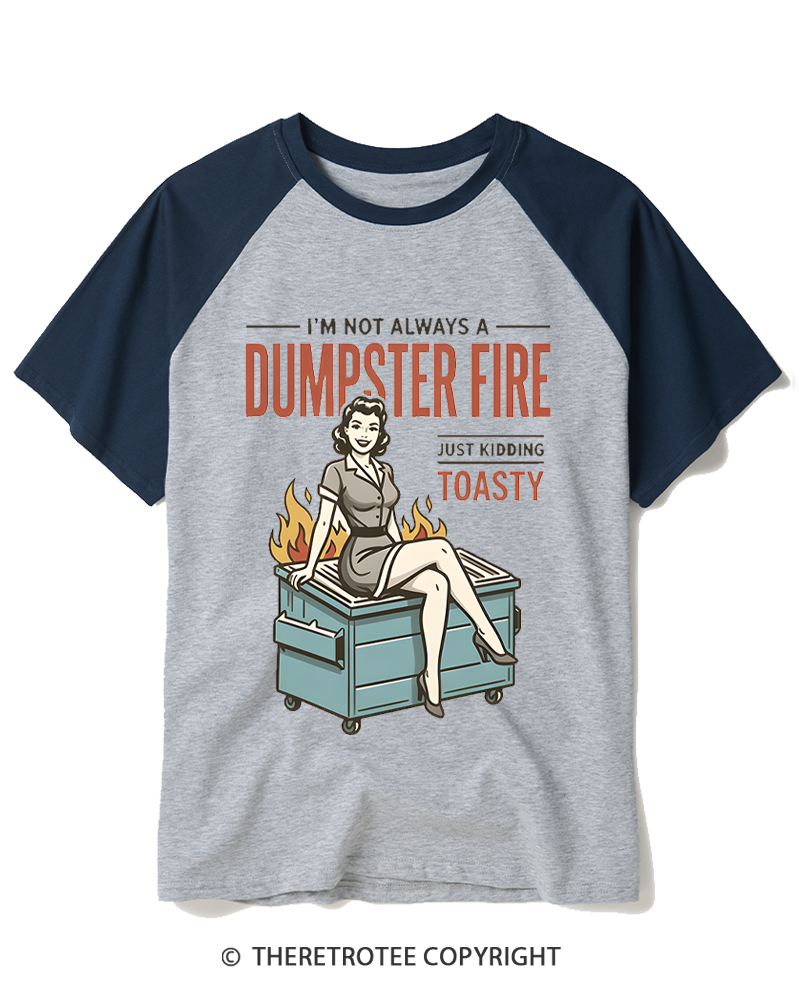 TheRetroTee I’M Not Always A Dumpster Fire Just Kidding Toasty 1950s Raglan Baseball T-Shirt