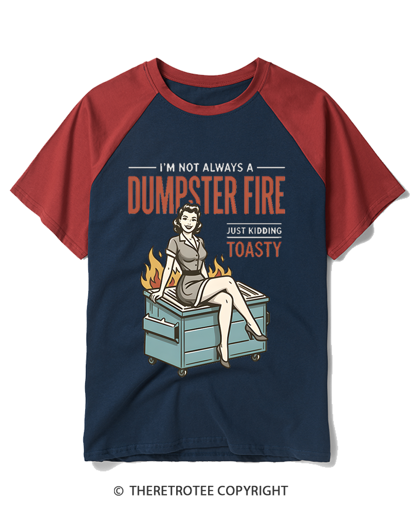 TheRetroTee I’M Not Always A Dumpster Fire Just Kidding Toasty 1950s Raglan Baseball T-Shirt