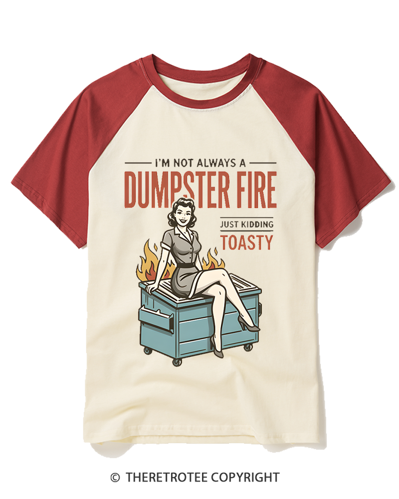 TheRetroTee I’M Not Always A Dumpster Fire Just Kidding Toasty 1950s Raglan Baseball T-Shirt