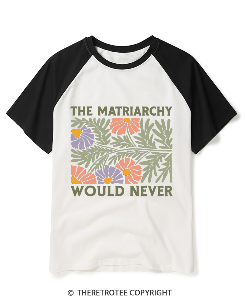 TheRetroTee The Matriarchy Would Never 1970s Raglan Baseball T-Shirt