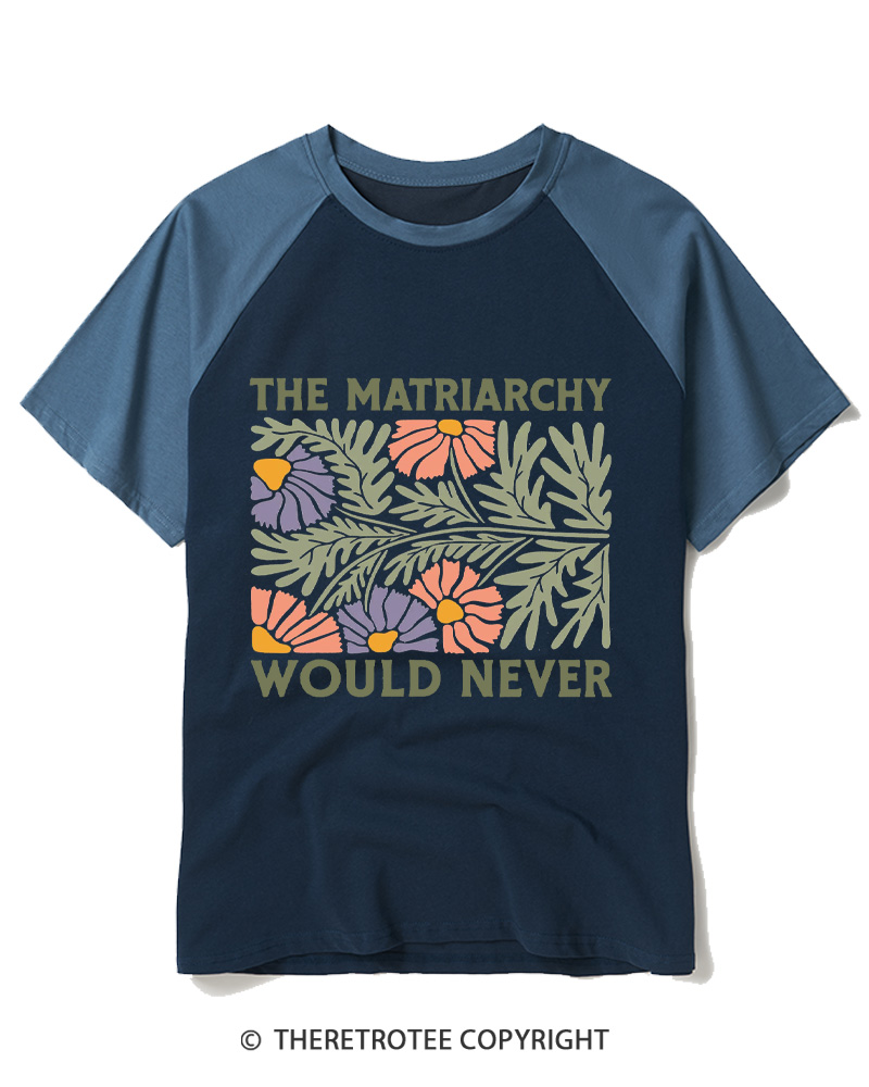 TheRetroTee The Matriarchy Would Never 1970s Raglan Baseball T-Shirt