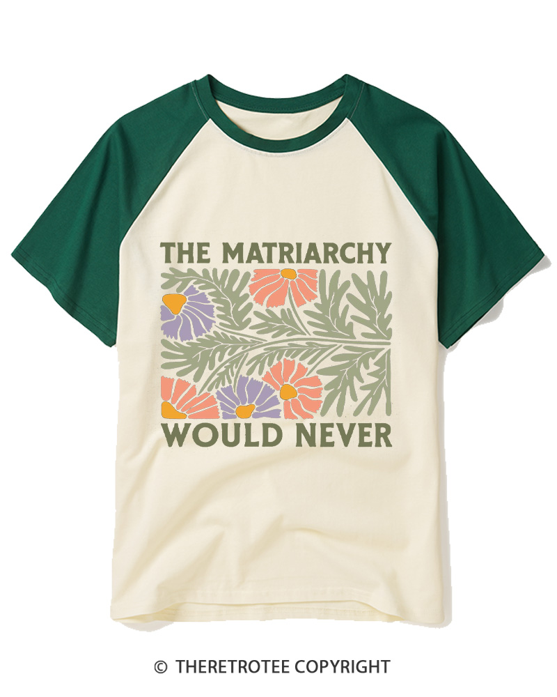 TheRetroTee The Matriarchy Would Never 1970s Raglan Baseball T-Shirt