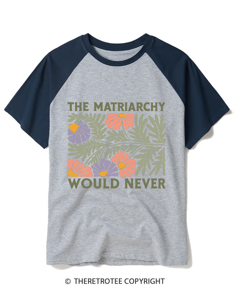 TheRetroTee The Matriarchy Would Never 1970s Raglan Baseball T-Shirt