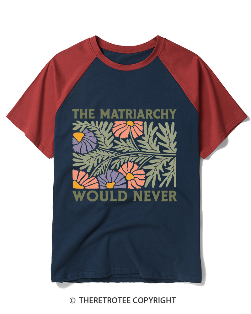 TheRetroTee The Matriarchy Would Never 1970s Raglan Baseball T-Shirt