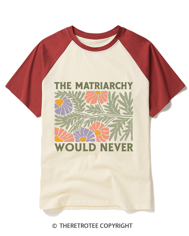 TheRetroTee The Matriarchy Would Never 1970s Raglan Baseball T-Shirt
