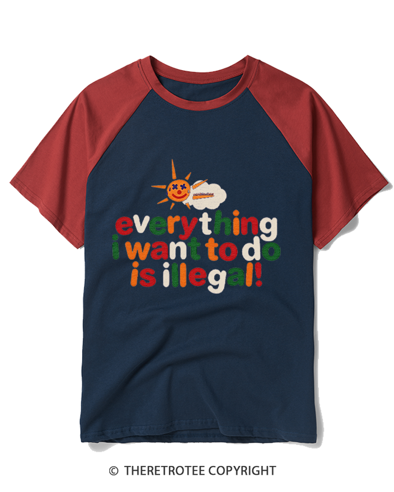 TheRetroTee Everything I Want To Do Is Illegal 1970s Raglan Baseball T-Shirt