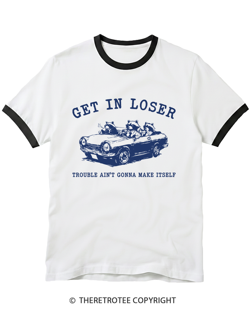 TheRetroTee Get In Loser Trouble Ain’T Gonna Make Itself 1990s Ringer T-Shirt