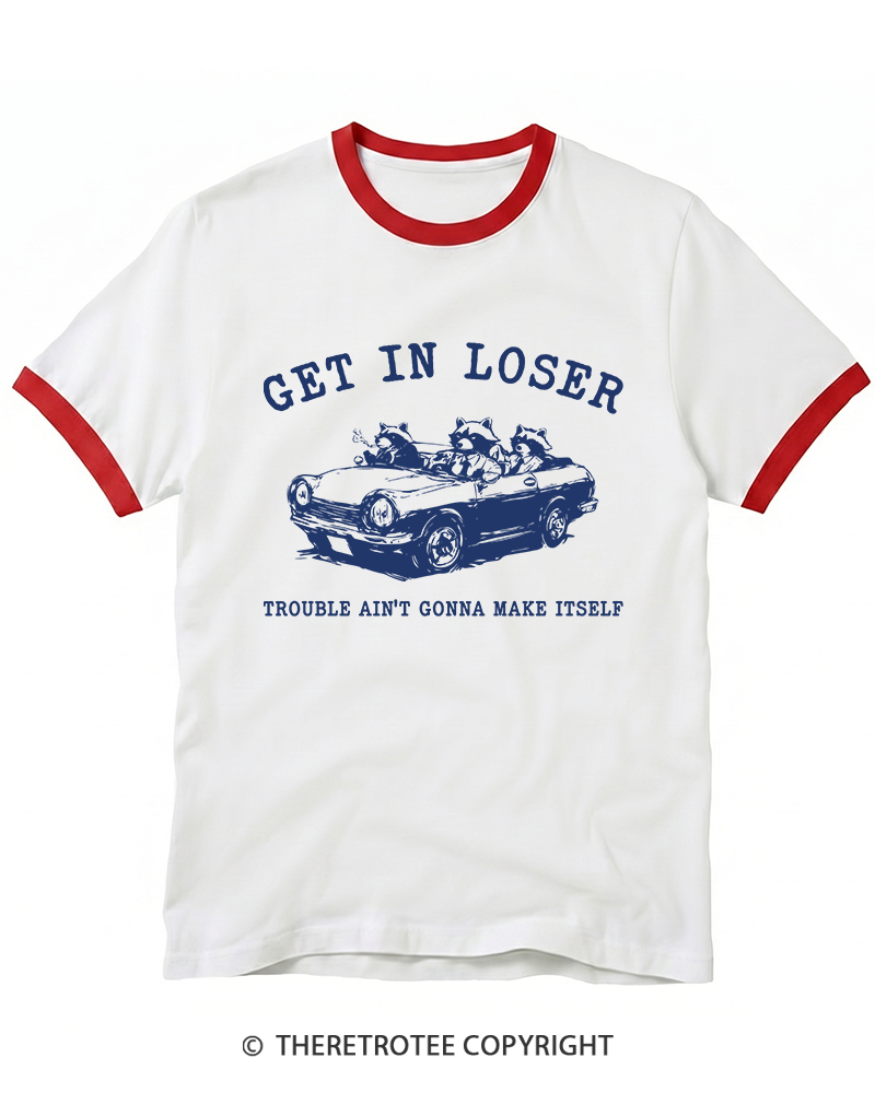 TheRetroTee Get In Loser Trouble Ain’T Gonna Make Itself 1990s Ringer T-Shirt
