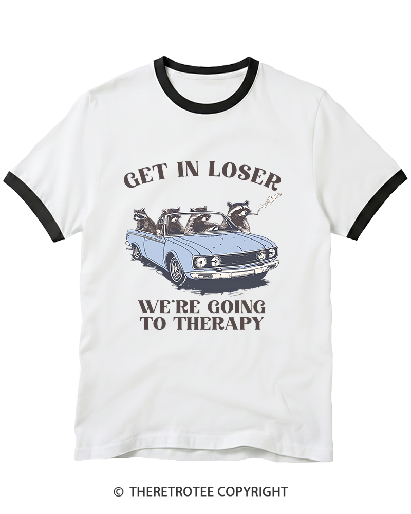 TheRetroTee Get In Loser, We’Re Going To Therapy Ringer T-Shirt