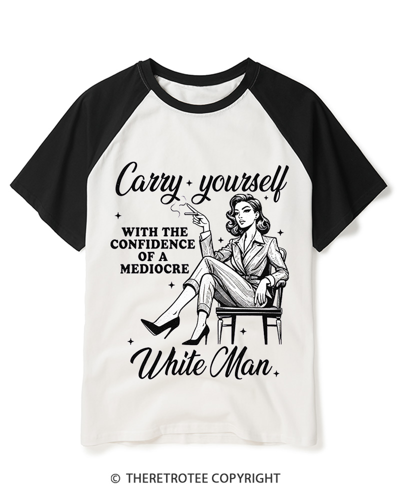 TheRetroTee Carry Yourself With The Confidence Of A Mediocre White Man 1950s Raglan Baseball T-Shirt