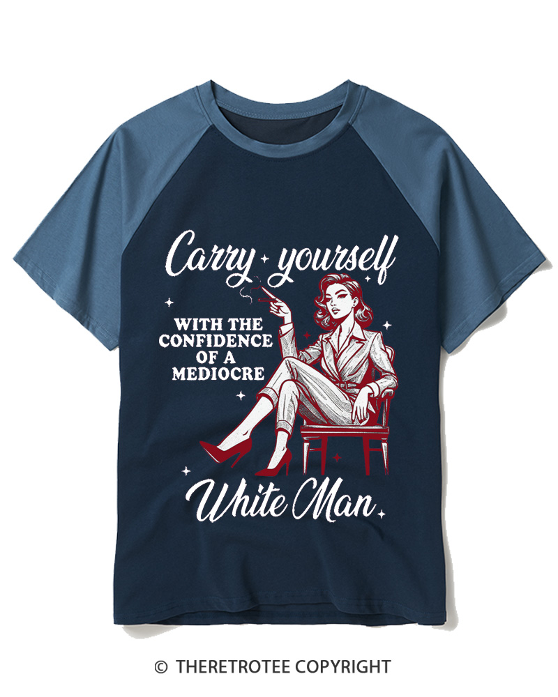 TheRetroTee Carry Yourself With The Confidence Of A Mediocre White Man 1950s Raglan Baseball T-Shirt
