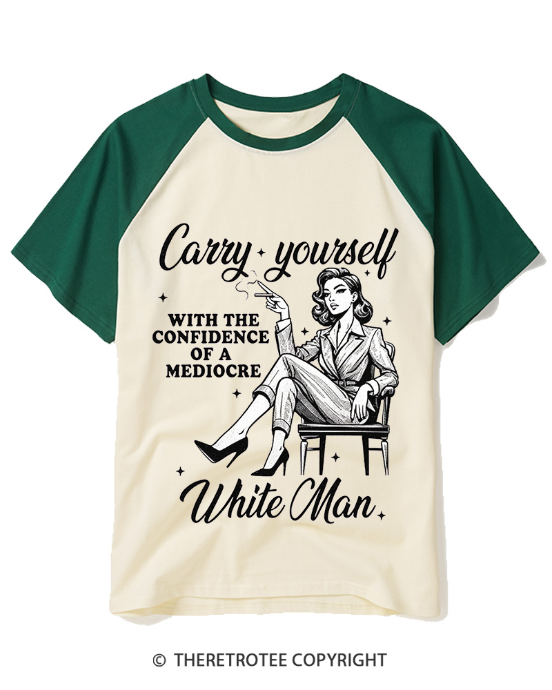 TheRetroTee Carry Yourself With The Confidence Of A Mediocre White Man 1950s Raglan Baseball T-Shirt
