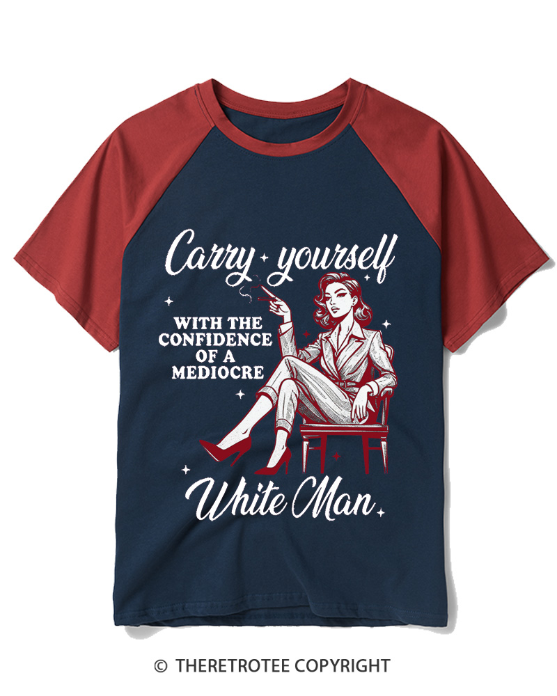 TheRetroTee Carry Yourself With The Confidence Of A Mediocre White Man 1950s Raglan Baseball T-Shirt