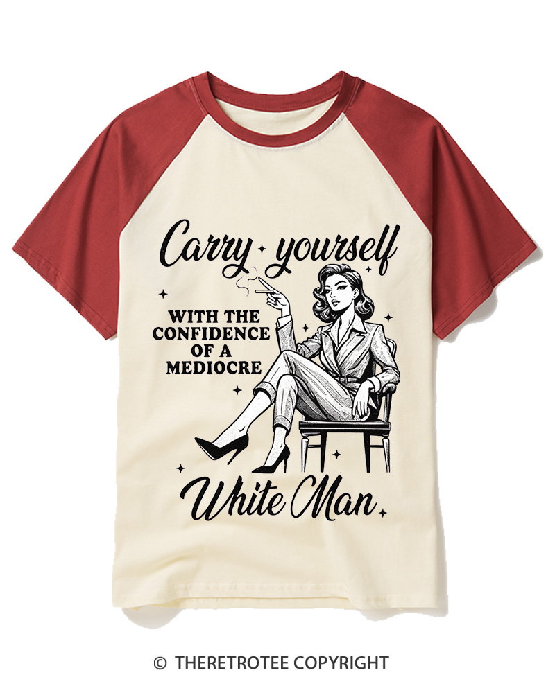 TheRetroTee Carry Yourself With The Confidence Of A Mediocre White Man 1950s Raglan Baseball T-Shirt