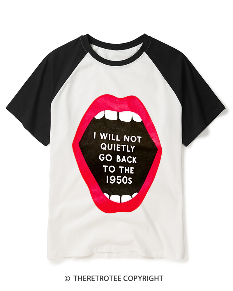 TheRetroTee I Will Not Quietly Go Back To The 1950s Raglan Baseball T-Shirt