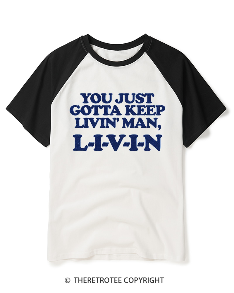 TheRetroTee You Just Gotta Keep Livin' Man L-I-V-I-N Raglan Baseball T-Shirt