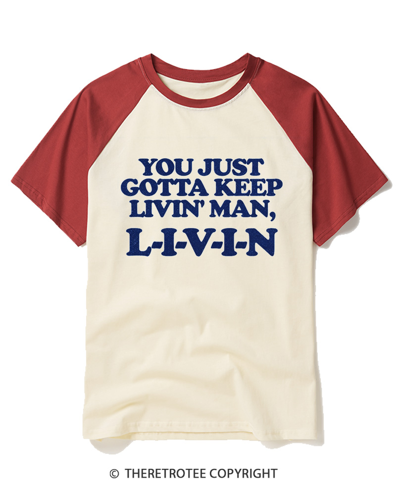 TheRetroTee You Just Gotta Keep Livin' Man L-I-V-I-N Raglan Baseball T-Shirt
