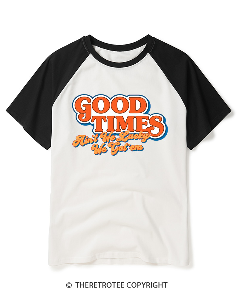 TheRetroTee Good Times Ain't We Lucky We Raglan Baseball T-Shirt