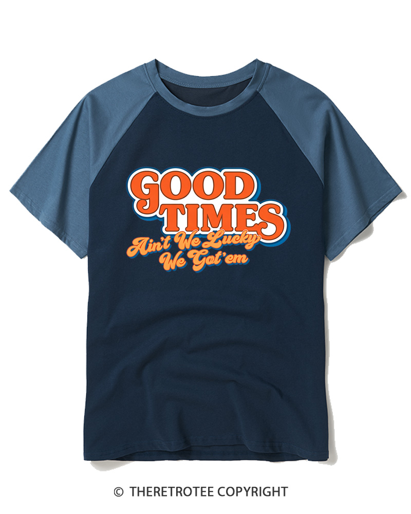 TheRetroTee Good Times Ain't We Lucky We Raglan Baseball T-Shirt