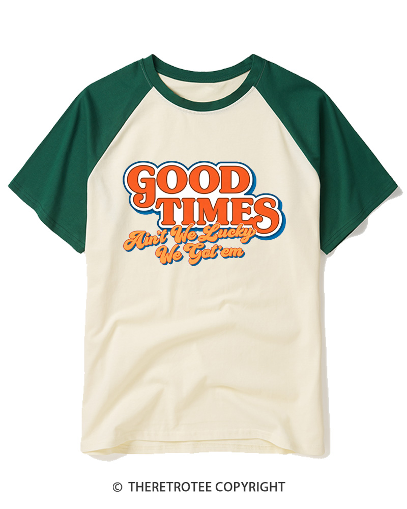 TheRetroTee Good Times Ain't We Lucky We Raglan Baseball T-Shirt