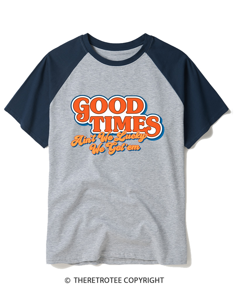 TheRetroTee Good Times Ain't We Lucky We Raglan Baseball T-Shirt