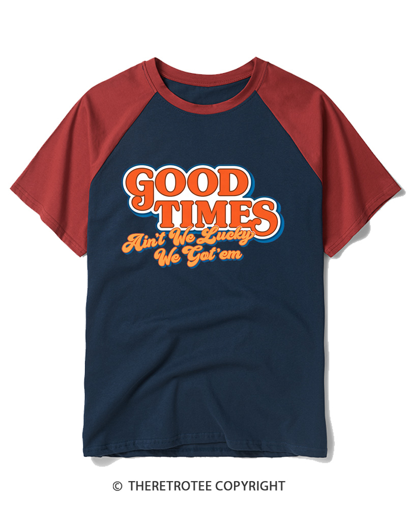 TheRetroTee Good Times Ain't We Lucky We Raglan Baseball T-Shirt