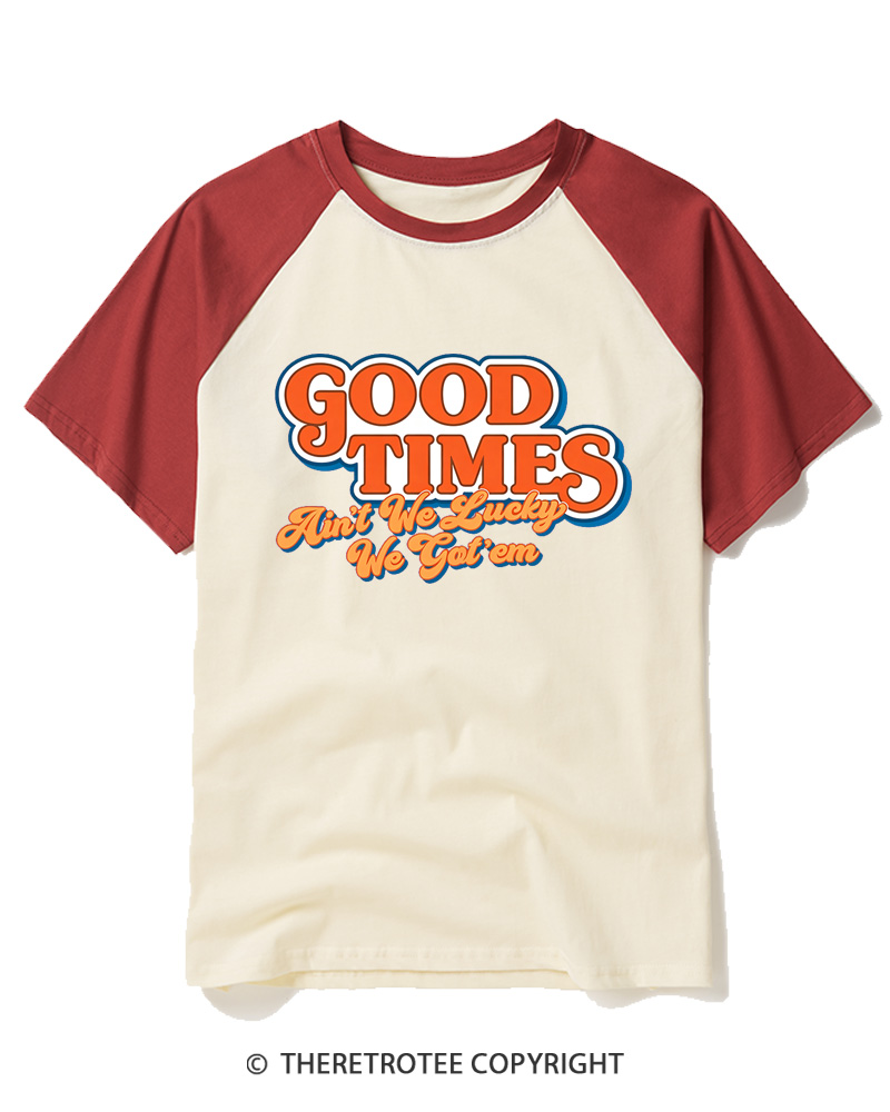 TheRetroTee Good Times Ain't We Lucky We Raglan Baseball T-Shirt