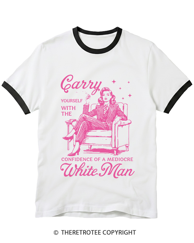 TheRetroTee Carry Yourself With The Confidence Of A Mediocre White Man 1950s Ringer T-shirt