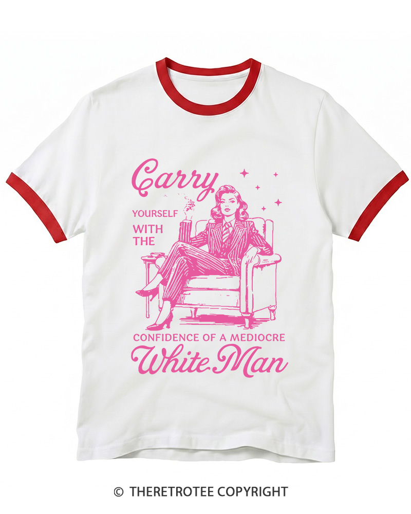 TheRetroTee Carry Yourself With The Confidence Of A Mediocre White Man 1950s Ringer T-shirt