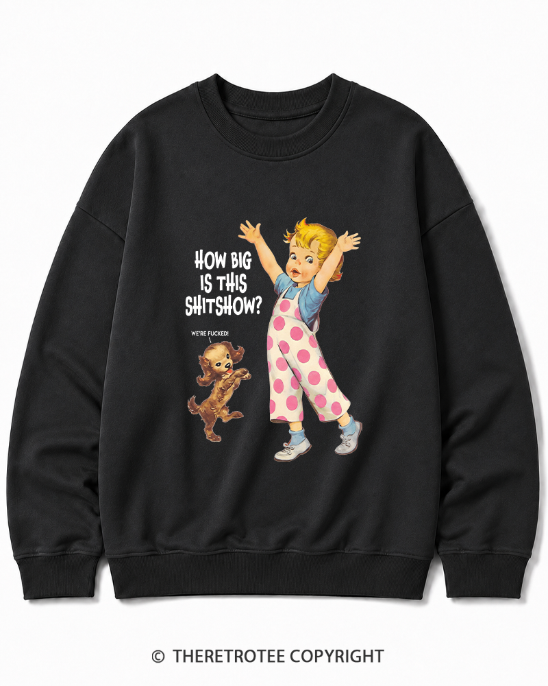 TheRetroTee How Big Is This Shitshow 1950s Cotton Sweatshirt