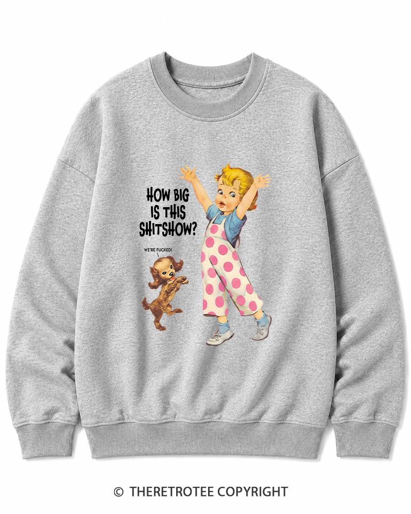 TheRetroTee How Big Is This Shitshow 1950s Cotton Sweatshirt