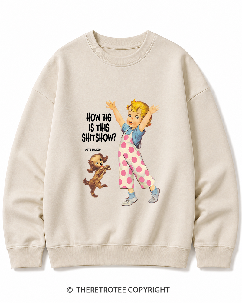 TheRetroTee How Big Is This Shitshow 1950s Cotton Sweatshirt