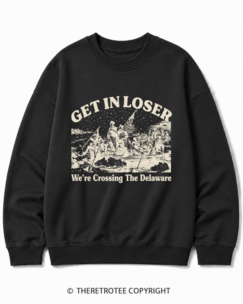 TheRetroTee Get In Loser We're Crossing The Delaware Cotton Sweatshirt