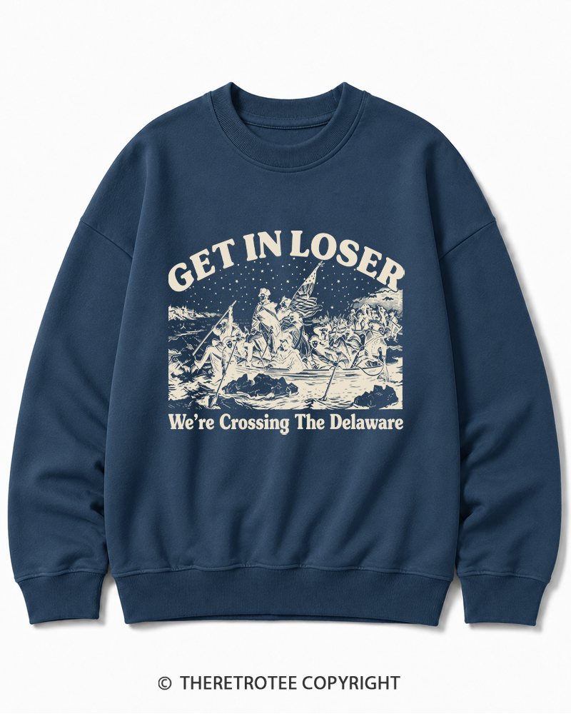 TheRetroTee Get In Loser We're Crossing The Delaware Cotton Sweatshirt