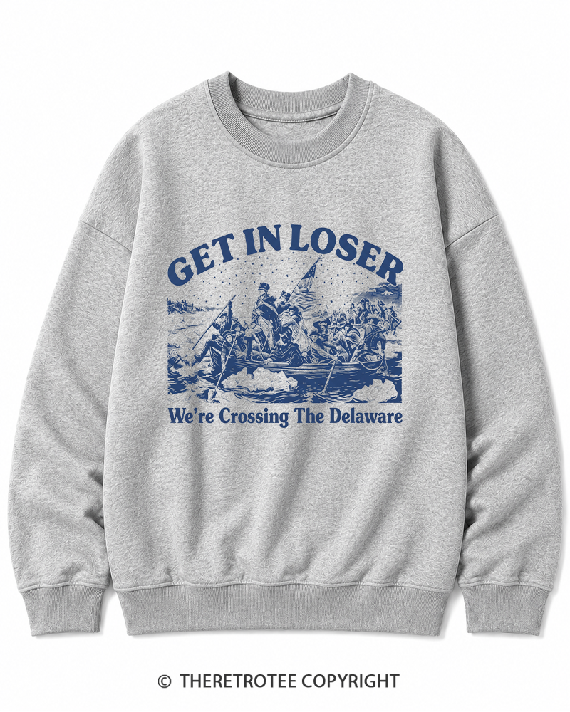 TheRetroTee Get In Loser We're Crossing The Delaware Cotton Sweatshirt
