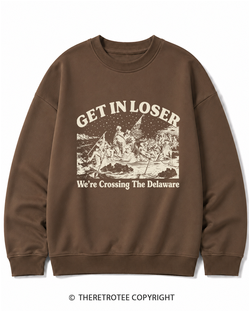 TheRetroTee Get In Loser We're Crossing The Delaware Cotton Sweatshirt