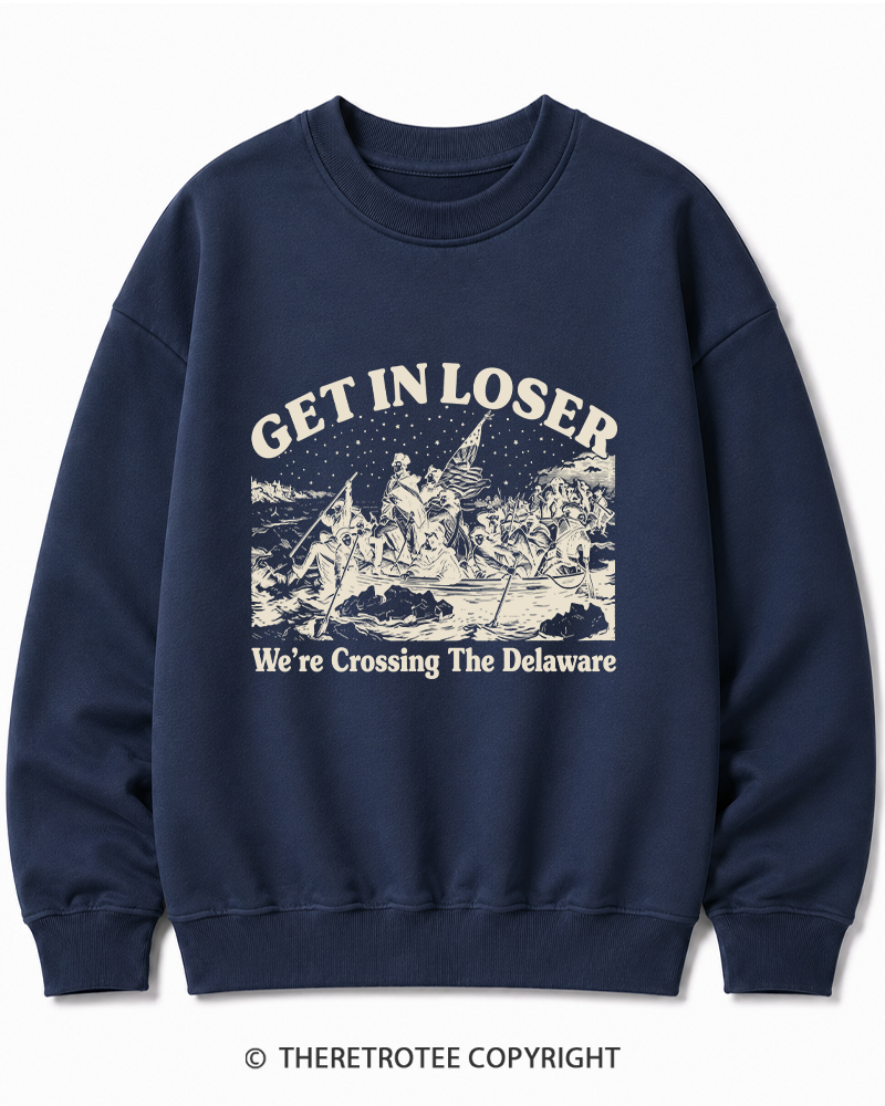 TheRetroTee Get In Loser We're Crossing The Delaware Cotton Sweatshirt