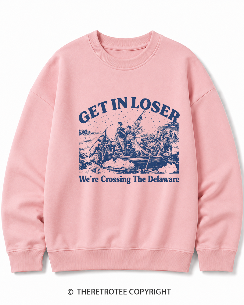 TheRetroTee Get In Loser We're Crossing The Delaware Cotton Sweatshirt