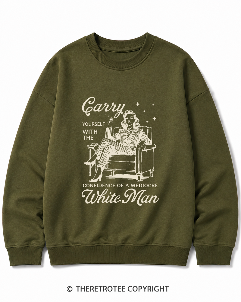 TheRetroTee Carry Yourself With The Confidence Of A Mediocre White Man 1950s Cotton Sweatshirt