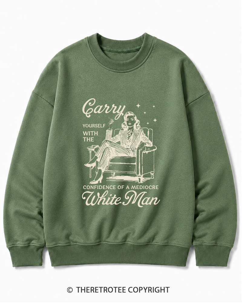 TheRetroTee Carry Yourself With The Confidence Of A Mediocre White Man 1950s Cotton Sweatshirt