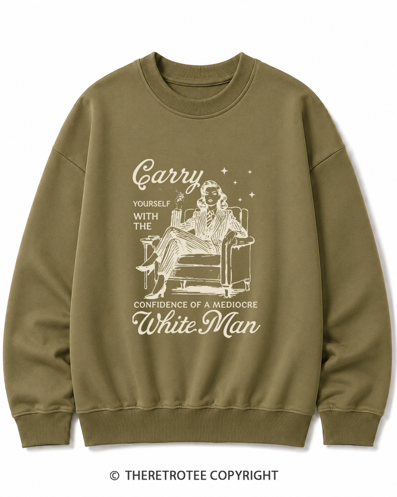 TheRetroTee Carry Yourself With The Confidence Of A Mediocre White Man 1950s Cotton Sweatshirt